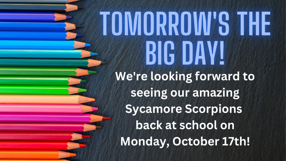 Tomorrow's the big day!  We're looking forward to seeing our amazing Sycamore Scorpions  back at school on Monday, October 17th!