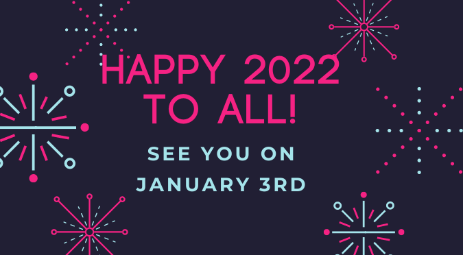 Happy 2022 to all See you on January 3rd