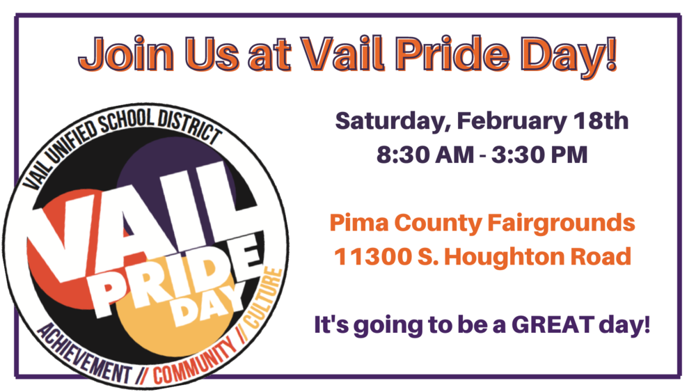 Join Us at Vail Pride Day!  Saturday, February 18th 8:30 AM - 3:30 PM  at the Pima County Fairgrounds 11300 S. Houghton Road  - It's going to be a GREAT day!