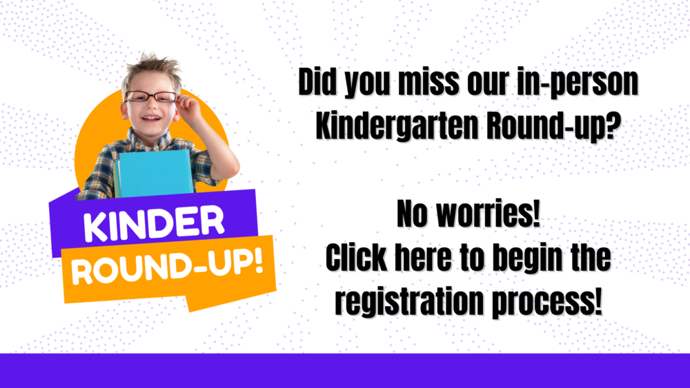 Did you miss our in-person Kindergarten Round-up? No worries! Click here to begin the registration process!