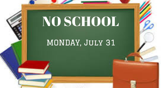 NO SCHOOL Monday July 31st