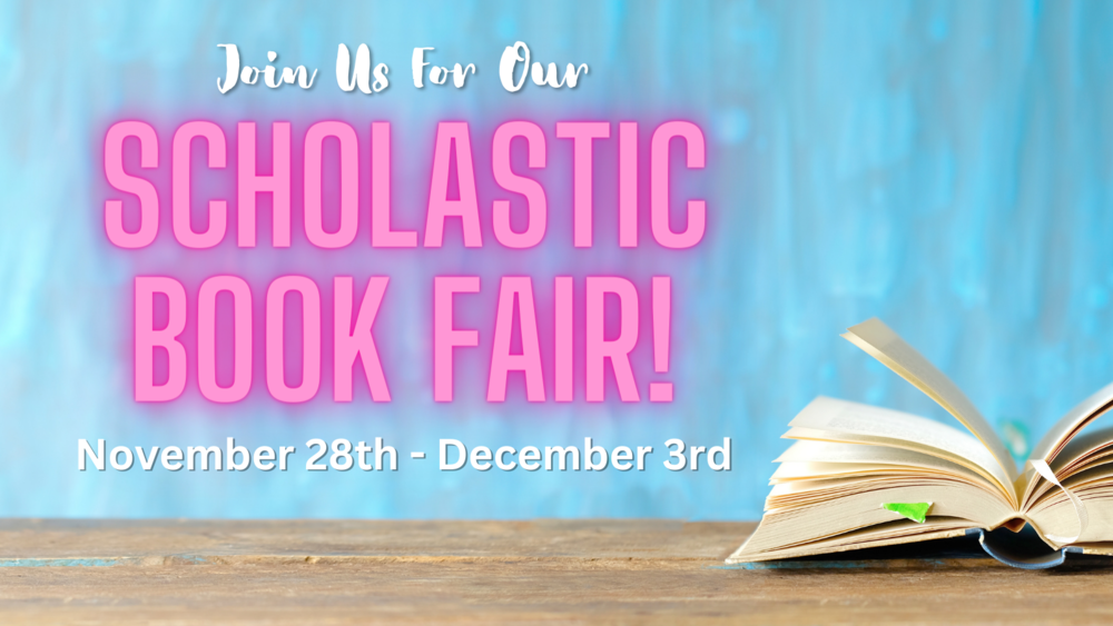 Join us for our Scholastic Book Fair November 28th - December 3rd!