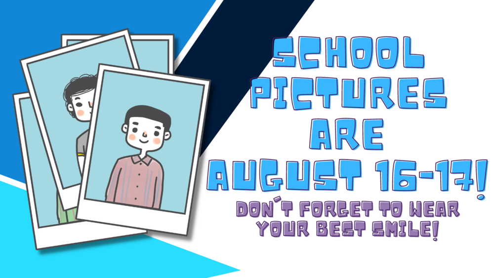School Pictures are August 16-17!  Don't forget to wear your best smile!