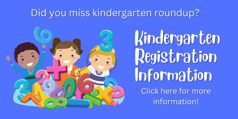 Did you miss kindergarten roundup,  here is the information you need.