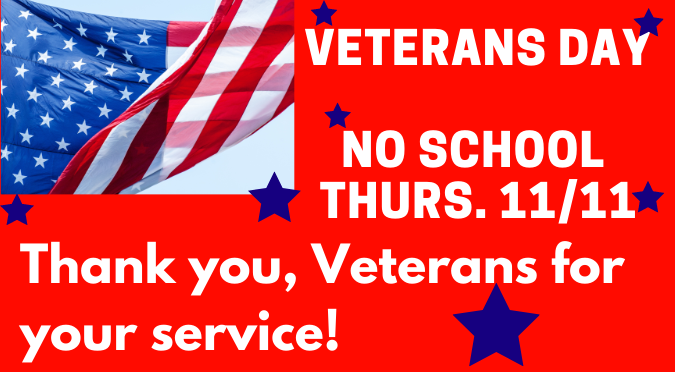 No School Thursday 11/11. Thank you Veterans for your service 