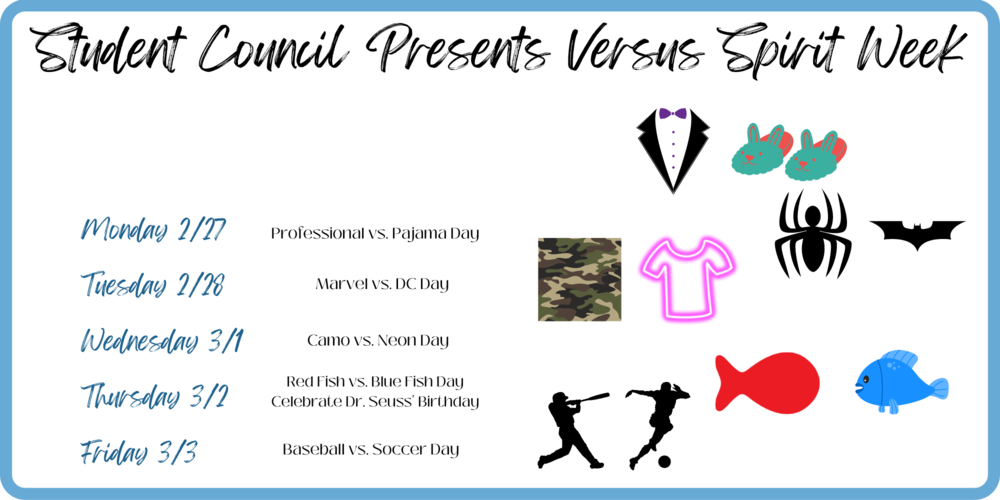 Corona Foothills Student Council Presents:  VERSUS SPIRIT WEEK: February 27th to March 3rd  Monday 2/27 – Professional vs. Pajamas Tuesday 2/28 – Marvel vs. DC Wednesday 3/1 – Camo vs. Neon Thursday 3/2 – Red Fish vs. Blue Fish (Celebrate Dr. Seuss' Birthday) Friday 3/3 – Baseball vs. Soccer