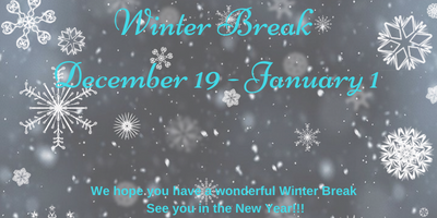 Winter Break December 19-January 1 Whope you have a wonderful Winter Break See you in the New Year 