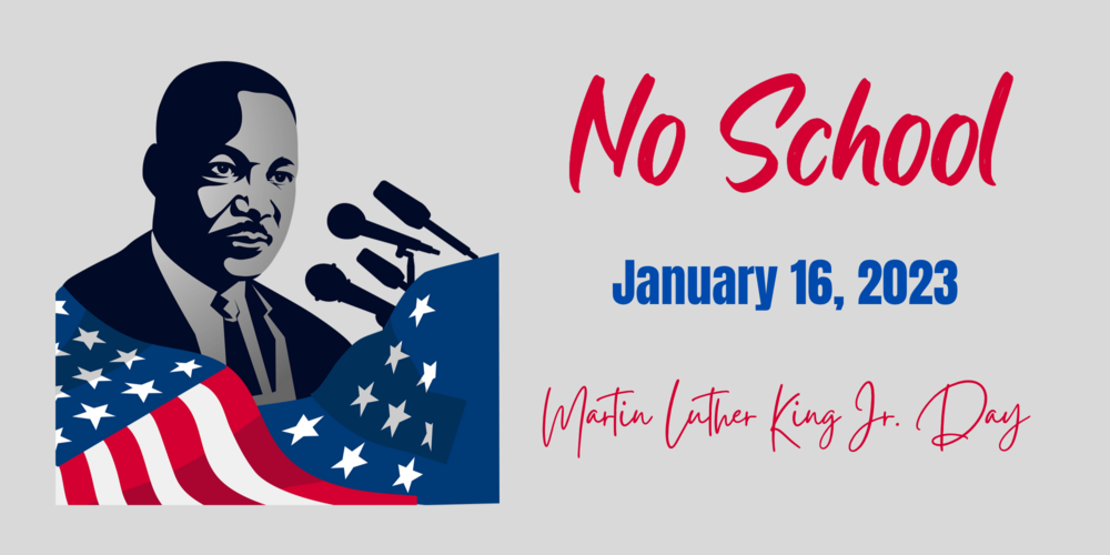 No School 1/16/23 Martin Luther King Jr. Day