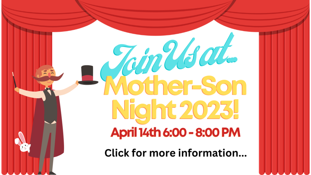 Join Us at... Mother-Son Night 2023! April 14th 6:00 - 8:00 PM  Click for more information...