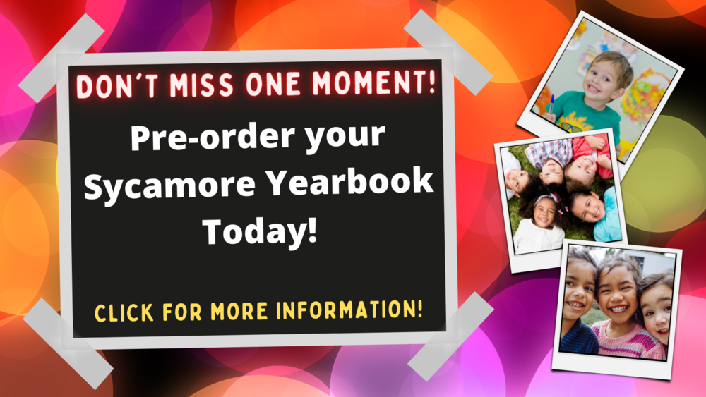 Don't Miss One Moment!  Pre-order your Sycamore Yearbook Today!   Click for more information!