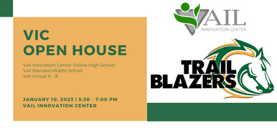 VIC Open House VIC High School, Vail Blended Learning, Vail Virtual K-8 January 10th 5:30-7:00 PM 