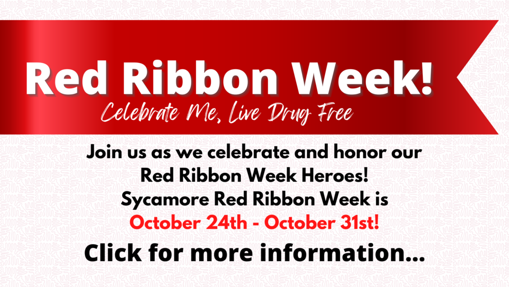 Red Ribbon Week! Celebrate Me, Live Drug Free! Join us as we celebrate and honor our Red Ribbon Week Heroes! Sycamore Red Ribbon Week is October 24th - October 31st! Click for more information...