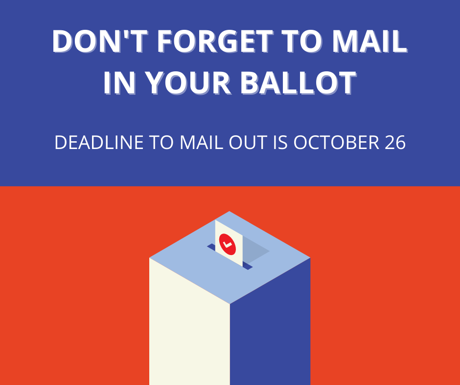Don't forget to mail in your ballot! Deadline to mail is October 26