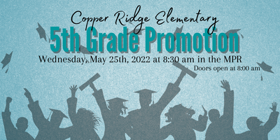 5th grade Promotion 5/25 at 8:30 am in the MPR