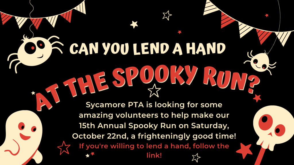 Can you lend a hand at the Spooky Run? Sycamore PTA is looking for some amazing volunteers to help make our 15th Annual Spooky Run on Saturday, October 22nd, a frighteningly good time! If you're willing to lend a hand, follow the link!