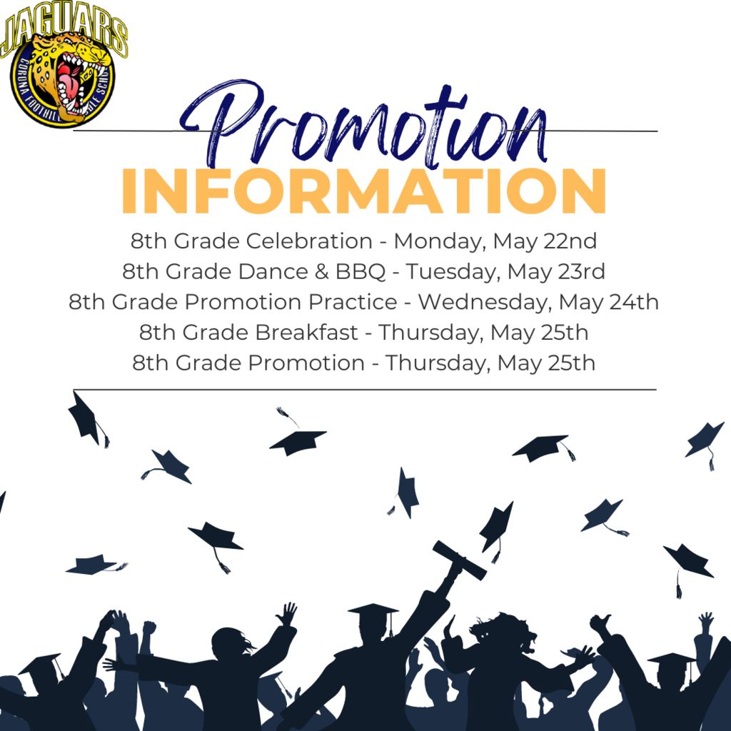 8th Grade Celebration - Monday, May 22nd 8th Grade Dance & BBQ - Tuesday, May 23rd 8th Grade Promotion Practice - Wednesday, May 24th 8th Grade Breakfast - Thursday, May 25th 8th Grade Promotion - Thursday, May 25th