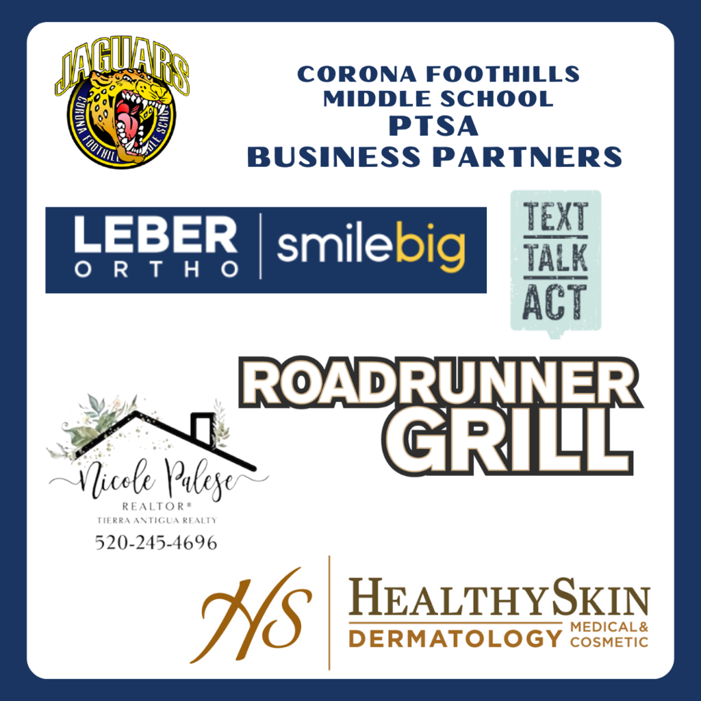 CFMS PTSA Business Partners - Leber Ortho, smile big; Text, Talk, Act; Roadrunner Grill; Nicole Palese Realty 520-245-4696;  Healthy Skin Dermatology